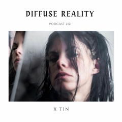Diffuse Reality Podcast 212 : X Tin