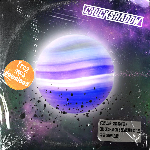 Gorillaz - Andromeda (Chuck Shadow & Sevriah Bootleg)