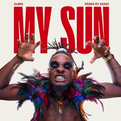 Gums My Sun Remix By Asaki