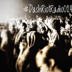 #DashRiotRadio024