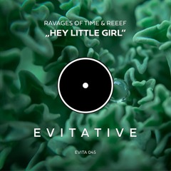 Ravages Of Time & REEEF - Hey Little Girl (REEEF Remix) [EVITA 045] 🕊