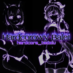 Hardcorowy Balet | hardcore _tadziu