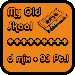 My Old Skool + d mix + 93 Pt.1