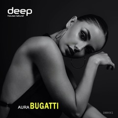 AURA - Bugatti [Deep House Natural]
