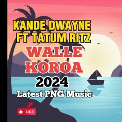 KANDE DWAYNE FT TATUM RITZ - WALLE KOROA  LATEST PNG MUSIC 2024.🇵🇬🔥🔊