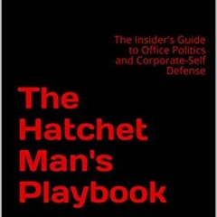 [VIEW] [EPUB KINDLE PDF EBOOK] The Hatchet Man's Playbook: The Insider's Guide to Off