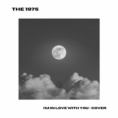 The 1975 - I'm In Love With You [Cover]