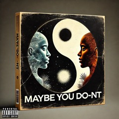 Maybe You Do-nt (Open Verse) (Prod. by Nate Rhoads)