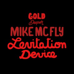Mike McFly - Levitation Device [Gold Deeper]