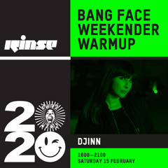 Bang Face Weekender Warmup: Djinn - 15 February 2020