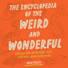 The Encyclopedia of the Weird and Wonderful By Milo Rossi