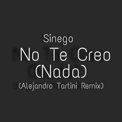 Sinego - No Te Creo (Nada) (Alejandro Tartini Remix)