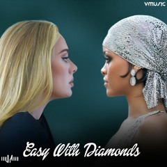 Adele, Rihanna - Easy With Diamonds (The Remix) (Mashup) // by VlbenqueMusic