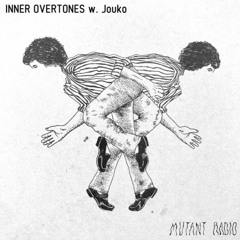 Mutant Radio - Inner Overtones w/ Jouko [26.07.2023]
