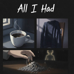 All I Had (Prod. GAXILLIC)