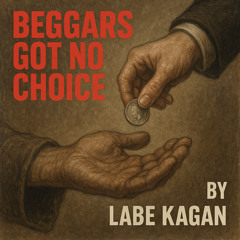 Beggars Got No Choice