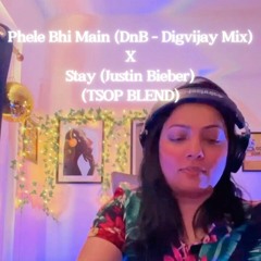 Phele Bhi Main (DnB - Digvijay Mix) X Stay - TSOP Mashup
