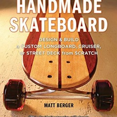 READ [EPUB KINDLE PDF EBOOK] The Handmade Skateboard: Design & Build a Custom Longboa