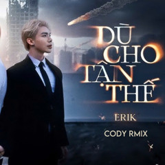 DÙ CHO TẬN THẾ - ERIK - CODY RMIX (FREE DOWNLOAD)