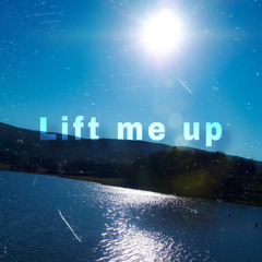 Lift me up