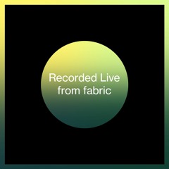 Recorded live from fabric
