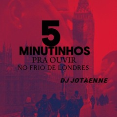 5 MINUTIHO PRA OUVIR NO FRIO DE LONDRES KKK-@djjotaenne