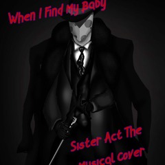 When I Find My Baby - Sister Act The Musical Cover