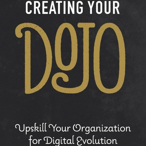 [PDF] READ Free Creating Your Dojo: Upskill Your Organization for Digital Evolut