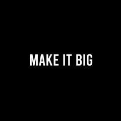 Make It Big (Prod. 1313)