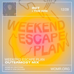 Weekend Escape Plan 47 w/ INIT x WOMR