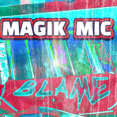 MAGIK MIC  - BLAME