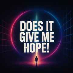 Does it give me hope !
