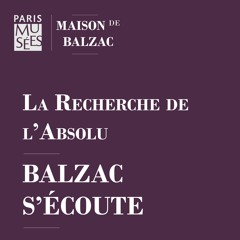 Maison de Balzac | Balzac s'écoute | La Recherche de l'Absolu