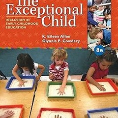 *= The Exceptional Child: Inclusion in Early Childhood Education BY: Eileen K. Allen (Author),G