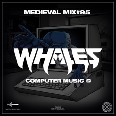 Medieval Mix #95 - Whales (Computer Music EP)