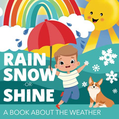 DOWNLOAD EPUB 📑 Rain, Snow or Shine: A Book About the Weather by  June & Lucy Kids [