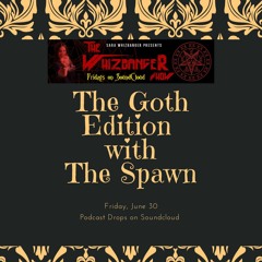 The Goth Edition #183 With My Kiddo, Devin! The Whizbanger Show - June 30, 2023