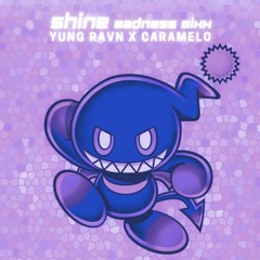 "shine" madness mixx yung ravn X caramelo