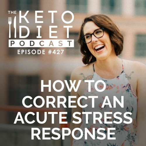 stream-how-to-correct-an-acute-stress-response-by-the-keto-diet-podcast