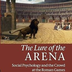 ^Pdf^ The Lure of the Arena: Social Psychology and the Crowd at the Roman Games