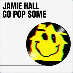Jamie Hall - Go Pop Some