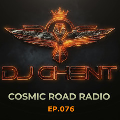Cosmic Road - Ep.076 (By DJ GhenT)