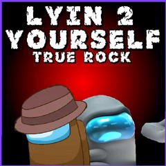 Lyin 2 Yourself (True Rock)
