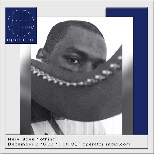 Here Goes Nothing 04 - Operator Radio - 3rd December 2022
