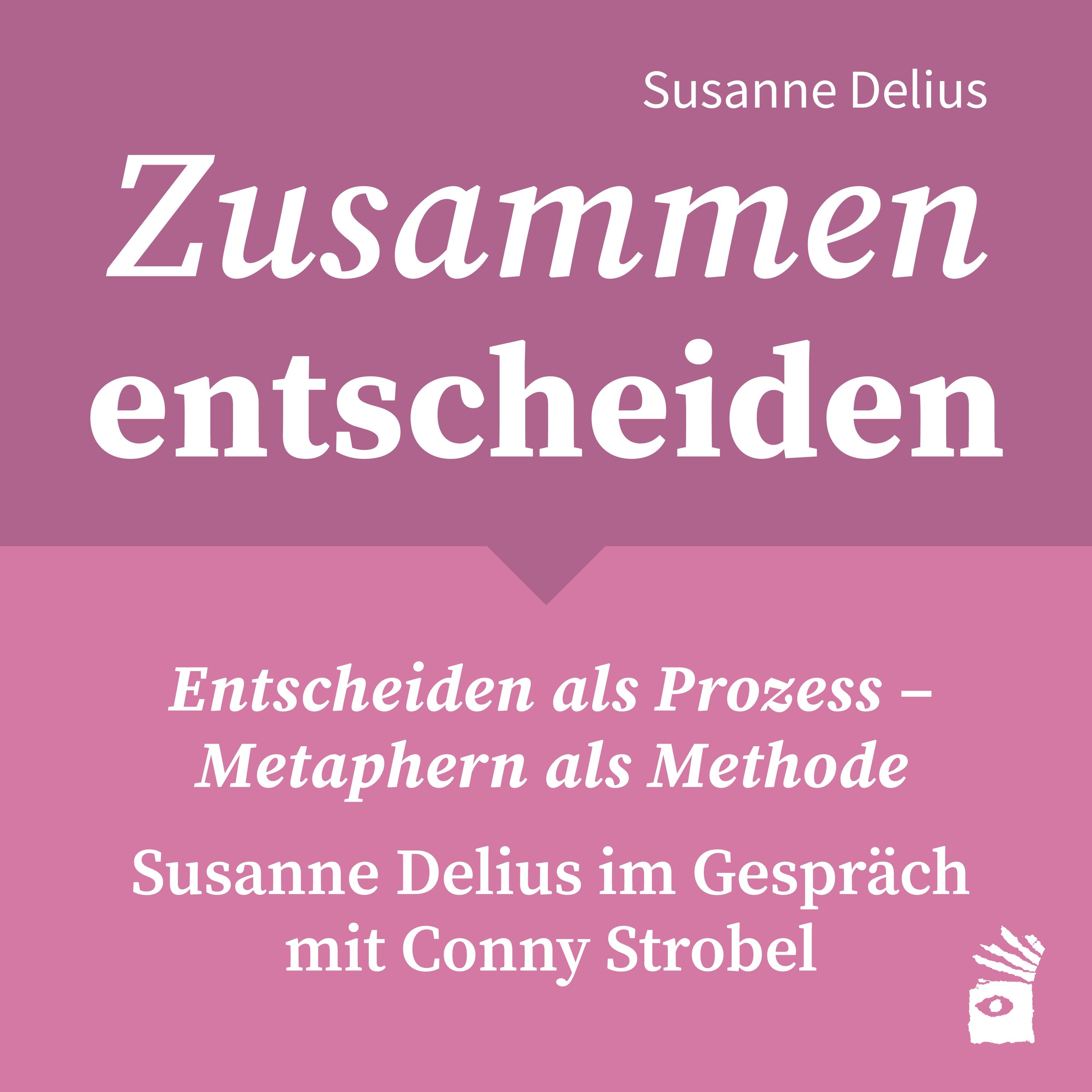 S1 F1 Susanne Delius im Gespräch mit Conny Strobel: Entscheiden als Prozess – Metaphern als Methode episode artwork