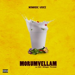 Morumvellam ft. A.B.I, ThirumaLi & Achayan
