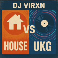 HOUSE v UKG - DJ VIRXN