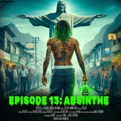 Episode 13: ABSINTHE (Prod. NEM.FM x Avatar Yanzi)