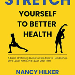 DOWNLOAD KINDLE 📗 Stretch Yourself To Better Health: A Basic Stretching Guide to Hel