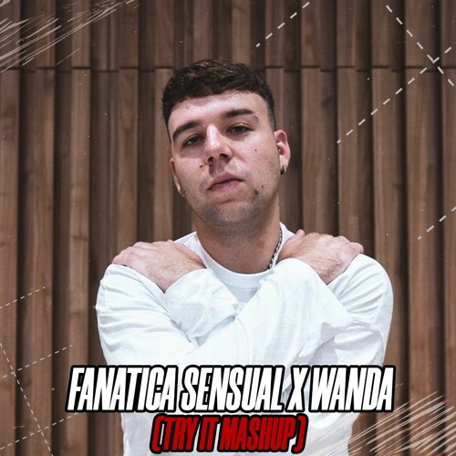 Fanatica Sensual x Wanda (Try It Mashup) | Plan B x Quevedo